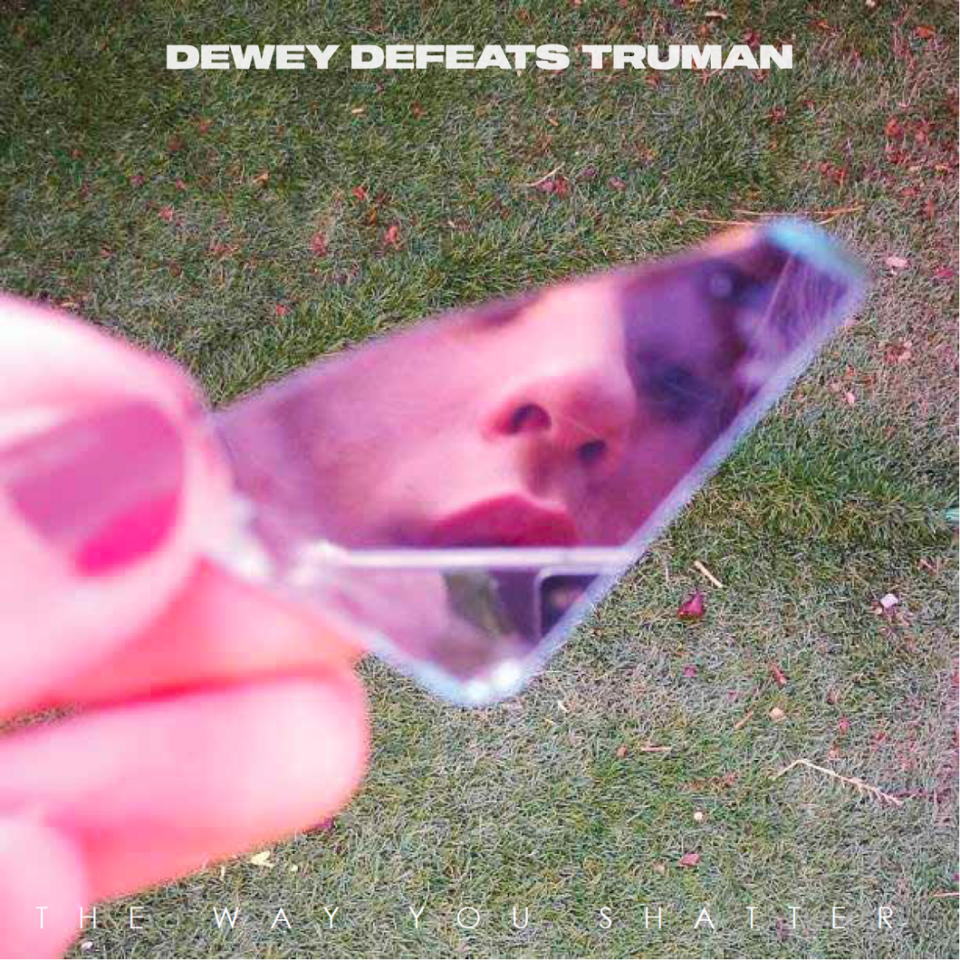 Dewey Defeats Truman | The Way You Shatter EP